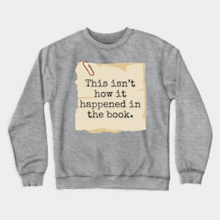 This Isn't How It Happened In The Book Crewneck Sweatshirt